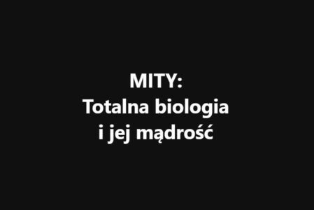 Mity: “Totalna biologia i jej mądrość”